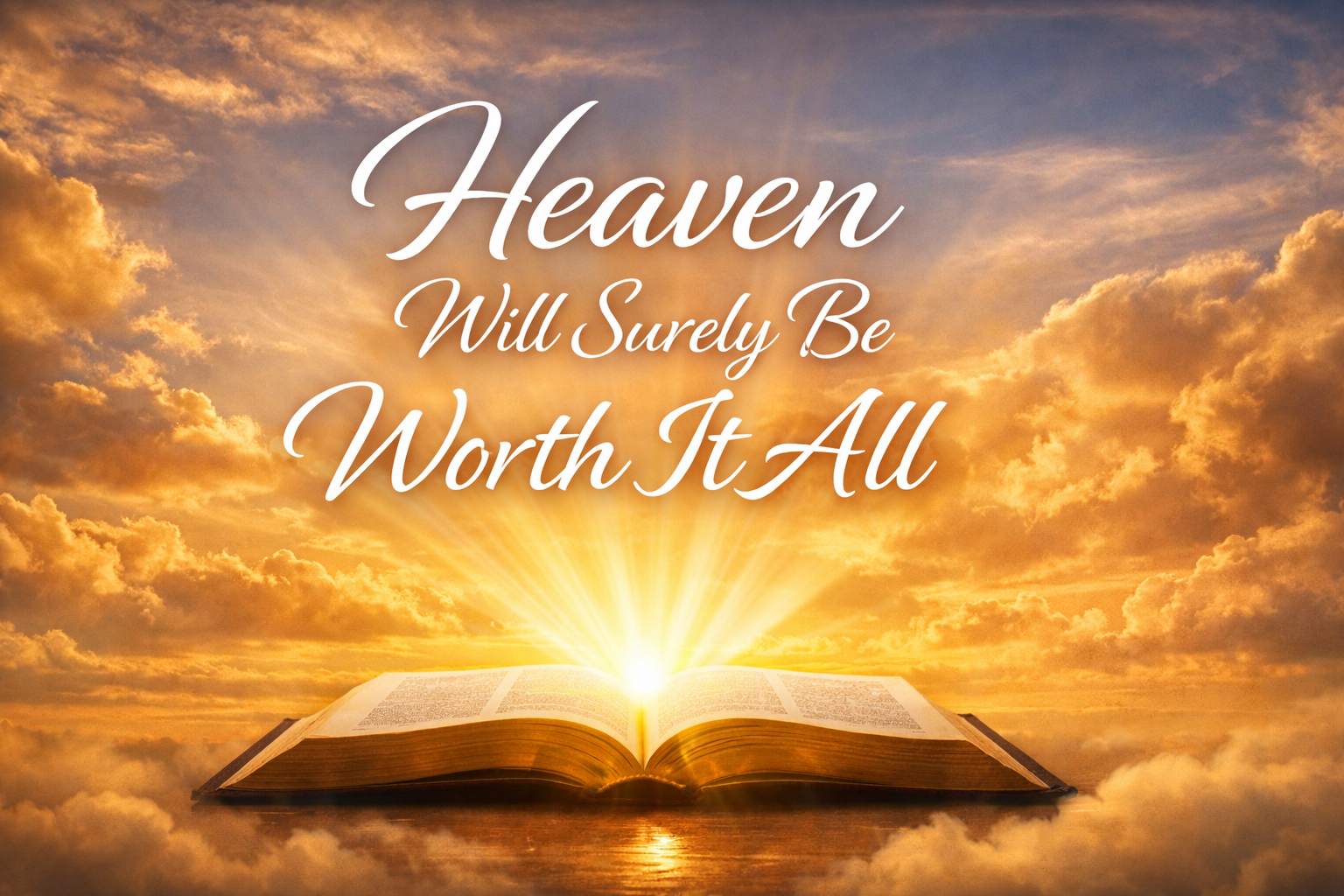 Heaven Will Surely Be Worth It All