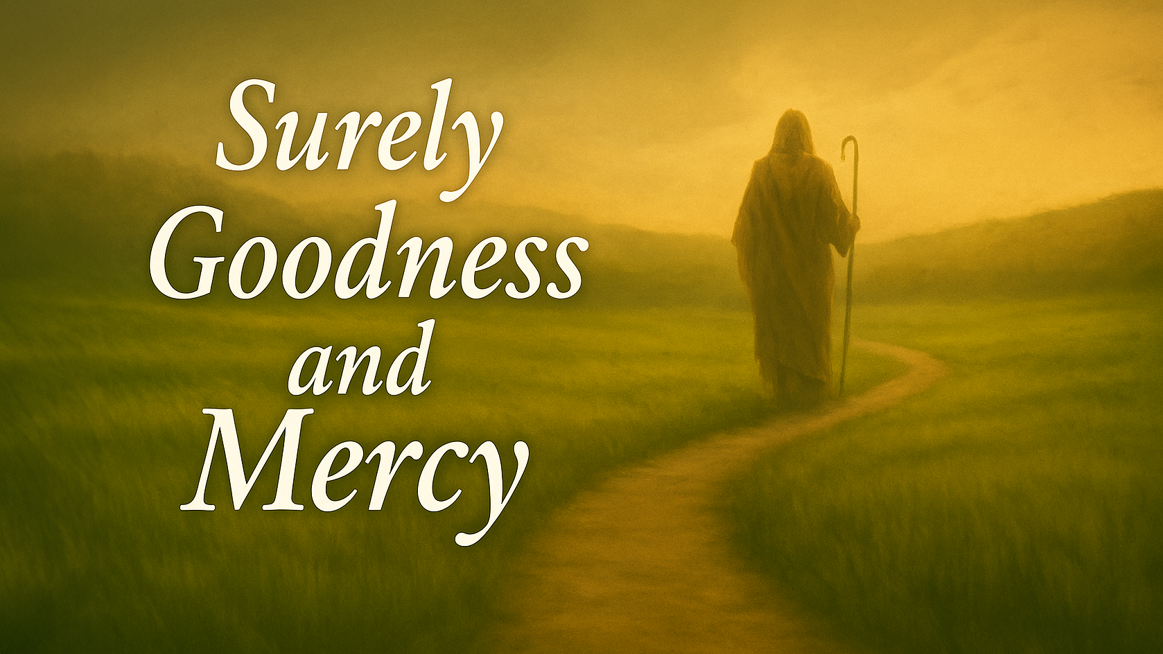 Surely Goodness and Mercy