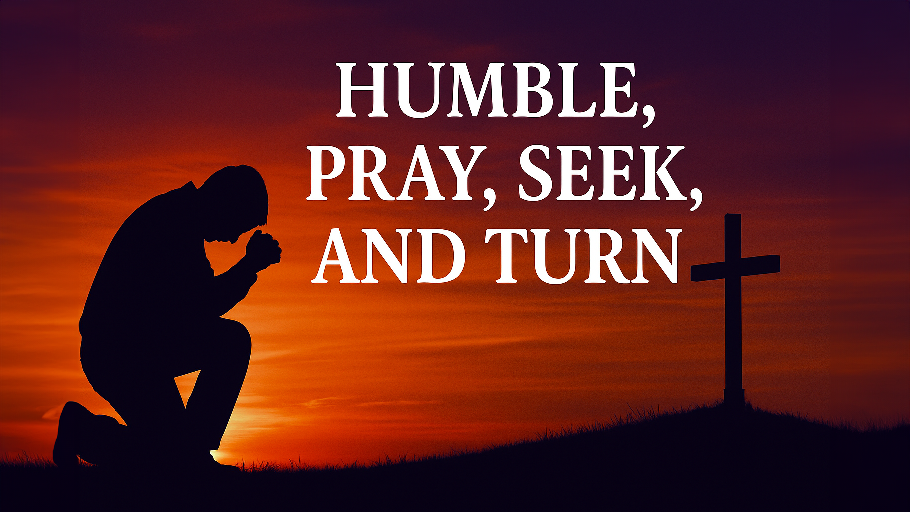 Humble, Pray, Seek, and Turn